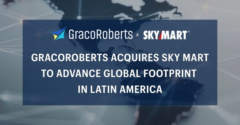 GracoRoberts Acquires Sky Mart to Accelerate Latin American Expansion
